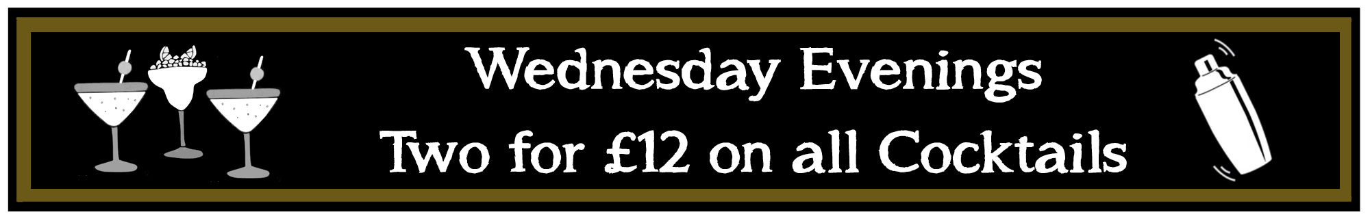 Wednesday evenings - Two for £12 on Cocktails